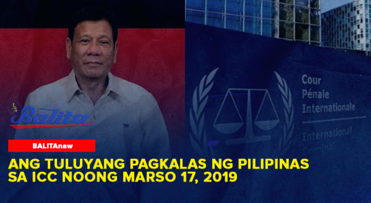 BALITAnaw: Ang tuluyang pagkalas ng Pilipinas sa ICC noong Marso 17, 2019