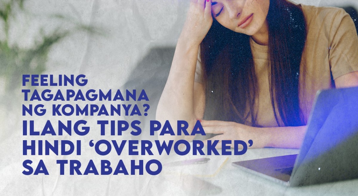 Feeling tagapagmana ng kompanya? Ilang tips para hindi 'overworked' sa trabaho
