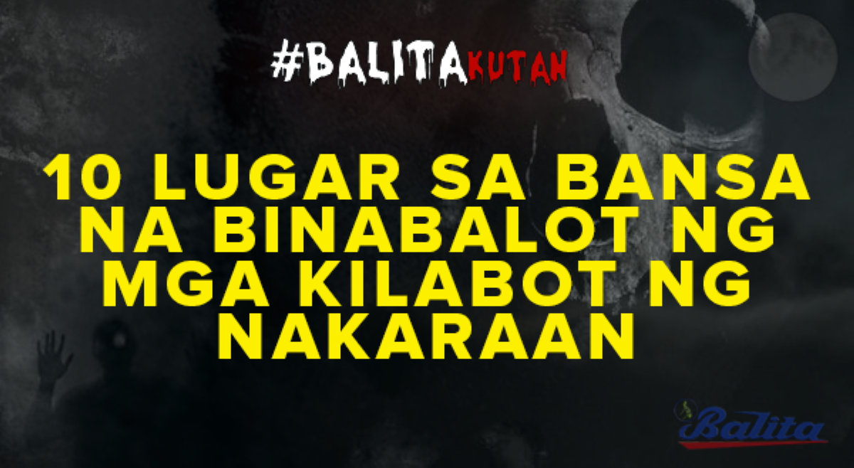 10 lugar sa bansa na binabalot ng mga kilabot ng nakaraan